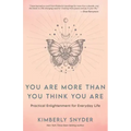 You Are More Than You Think You Are: Practical Enlightenment for Everyday Life
