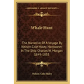 Whale Hunt: The Narrative of a Voyage by Nelson Cole Haley, Harpooner in the Ship Charles W. Morgan 1849-1853