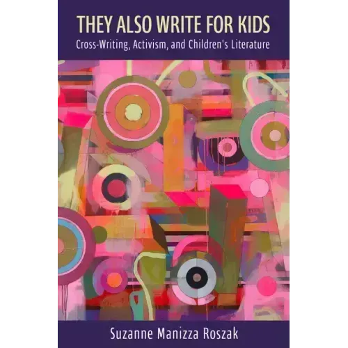 They Also Write for Kids: Cross-Writing, Activism, and Children's Literature