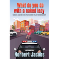 What Do You Do with a Naked Lady: Looking back on a 35-year career in Law Enforcement