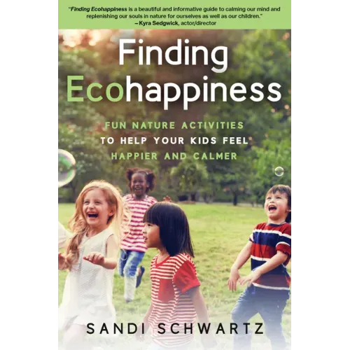 Finding Ecohappiness: Fun Nature Activities to Help Your Kids Feel Happier and Calmer