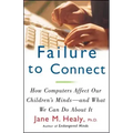 Failure to Connect: How Computers Affect Our Children's Minds -- And What We Can Do about It