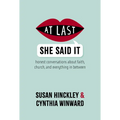 At Last She Said It: Honest Conversations about Faith, Church, and Everything in Between