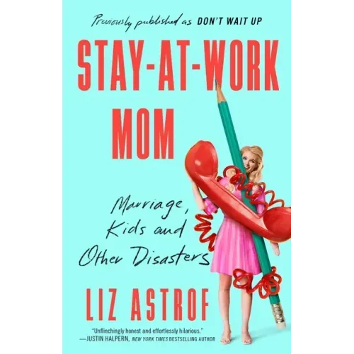 Stay-At-Work Mom: Marriage, Kids and Other Disasters