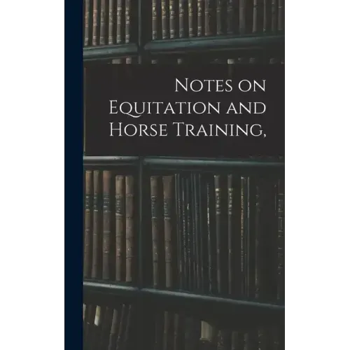 Notes on Equitation and Horse Training,