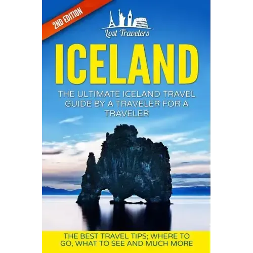 Iceland: The Ultimate Iceland Travel Guide By A Traveler For A Traveler: The Best Travel Tips; Where To Go, What To See And Much More
