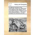 An Affecting Narrative of the Unfortunate Voyage and Catastrophe of His Majesty's Ship Wager, One of Commodore Anson's Squadron in the South Sea Exped