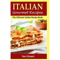 ITALIAN Gourmet Recipes: The Ultimate Italian Recipe Book