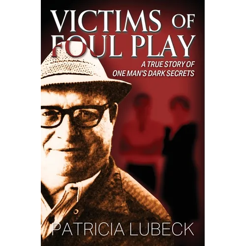 Victims of Foul Play: A True Story of One Man's Dark Secrets