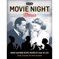 Movie Night Menus: Dinner and Drink Recipes Inspired by Films We Love
