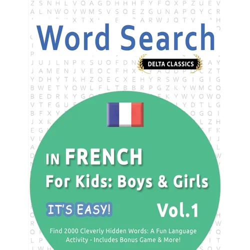 Word Search in French for Kids: Boys & Girls - It's Easy! Vol.1 - Delta Classics - Find 2000 Cleverly Hidden Words: A Fun Language Activity - Includes