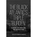The Black Atlantic's Triple Burden: Slavery, Colonialism, and Reparations