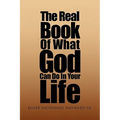 The Real Book of What God Can Do in Your Life