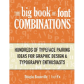 The Big Book of Font Combinations: Hundreds of Typeface Pairing Ideas for Graphic Design & Typography Enthusiasts