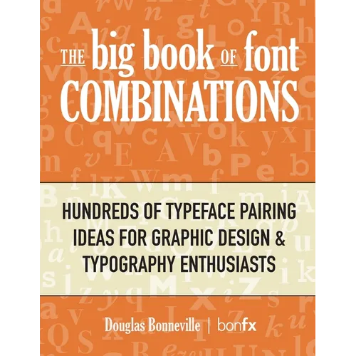 The Big Book of Font Combinations: Hundreds of Typeface Pairing Ideas for Graphic Design & Typography Enthusiasts