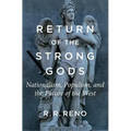 Return of the Strong Gods: Nationalism, Populism, and the Future of the West