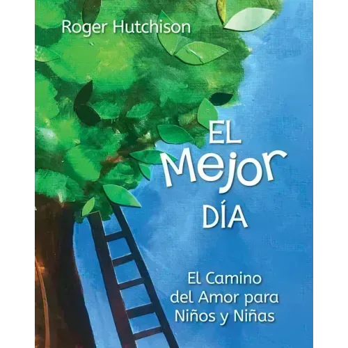 El Mejor Día: El Camino del Amor Para Niños Y Niñas