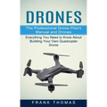 Drones: The Professional Drone Pilot's Manual and Drones (Everything You Need to Know About Building Your Own Quadcopter Drone)