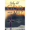 Why did God save Me?: Proof of my Spiritual DNA