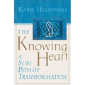The Knowing Heart: A Sufi Path of Transformation