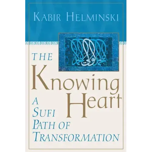 The Knowing Heart: A Sufi Path of Transformation