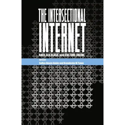 The Intersectional Internet: Race, Sex, Class, and Culture Online