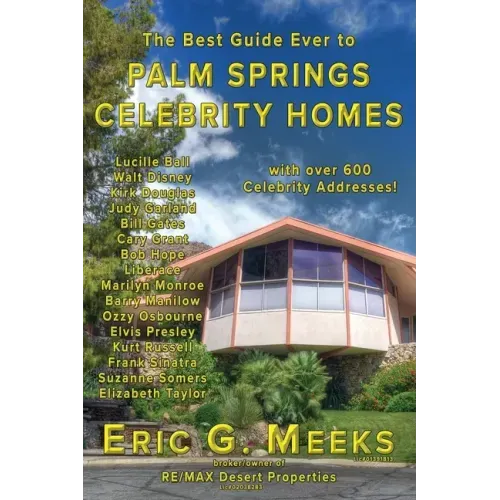 The Best Guide Ever to Palm Springs Celebrity Homes: Facts and Legends of the Village of Palm Springs