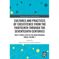 Cultures and Practices of Coexistence from the Thirteenth Through the Seventeenth Centuries: Multi-Ethnic Cities in the Mediterranean World, Volume 1