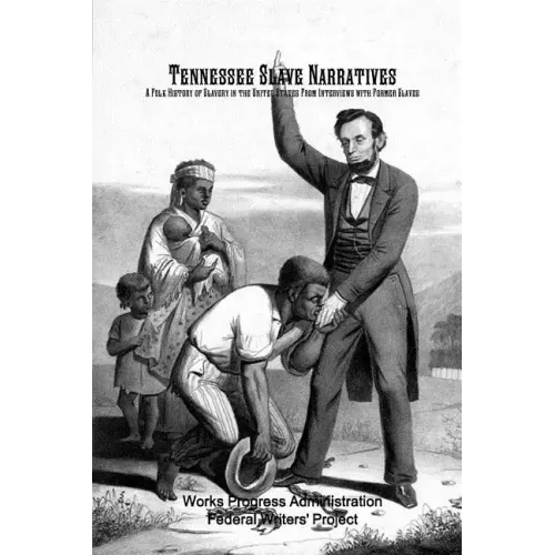 Tennessee Slave Narratives: A Folk History of Slavery in the United States From Interviews with Former Slaves