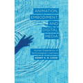 Animation, Embodiment, and Digital Media: Human Experience of Technological Liveliness