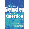 When Gender is in Question: A Guide to Understanding