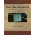 Raspberry Pi Robot with Camera and Sound: For Windows and Debian-Linux using Python