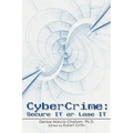 Cybercrime: Secure It or Lose It
