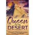 Queen of the Desert: A Biography of the Female Lawrence of Arabia, Gertrude Bell