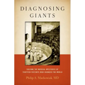 Diagnosing Giants: Solving the Medical Mysteries of Thirteen Patients Who Changed the World
