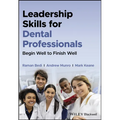 Leadership Skills for Dental Professionals: Begin Well to Finish Well