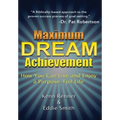 Maximum Dream Achievement: How You Can Live and Enjoy a Purpose-Full Life