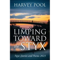 Limping Toward the Styx: New Stories and Poems 2023