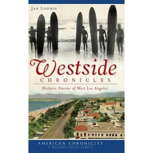 Westside Chronicles: Historic Stories of West Los Angeles