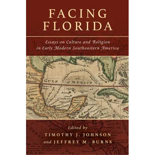 Facing Florida: Essays on Culture and Religion in Early Modern Southeastern America