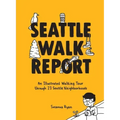 Seattle Walk Report: An Illustrated Walking Tour Through 23 Seattle Neighborhoods