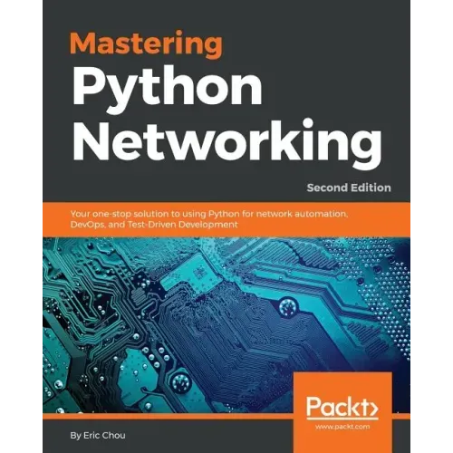 Mastering Python Networking - Second Edition: Your one-stop solution to using Python for network automation, DevOps, and Test-Driven Development