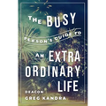 Busy Person's Guide to an Extraordinary Life
