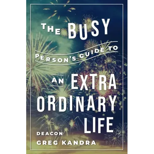 Busy Person's Guide to an Extraordinary Life