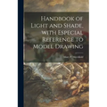 Handbook of Light and Shade, With Especial Reference to Model Drawing