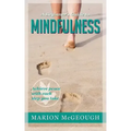 A Beginner's Guide to Mindfulness: Achieve peace with each step you take