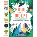 Howl Like a Wolf!: Learn about 13 Wild Animals and Explore Their Lives Through Creative Play and Activities