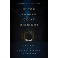 If You Should Go at Midnight: Legends and Legend Tripping in America