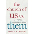 The Church of Us vs. Them: Freedom from a Faith That Feeds on Making Enemies