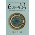 Love in a Dish . . . and Other Culinary Delights by M.F.K. Fisher